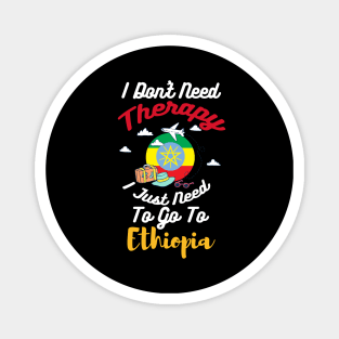 I Don't Need Therapy I Just Need To Go To Ethiopia Magnet